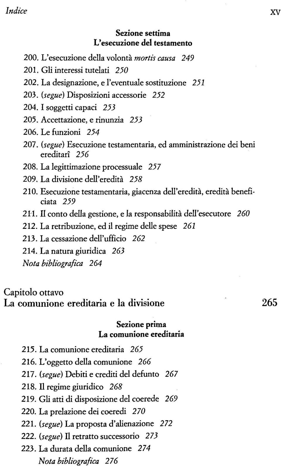 (segue) Esecuzione testamentaria, ed amministrazione dei beni ereditari 256 208. La legittimazione processuale 257 209. La divisione dell'ereditä 258 210.