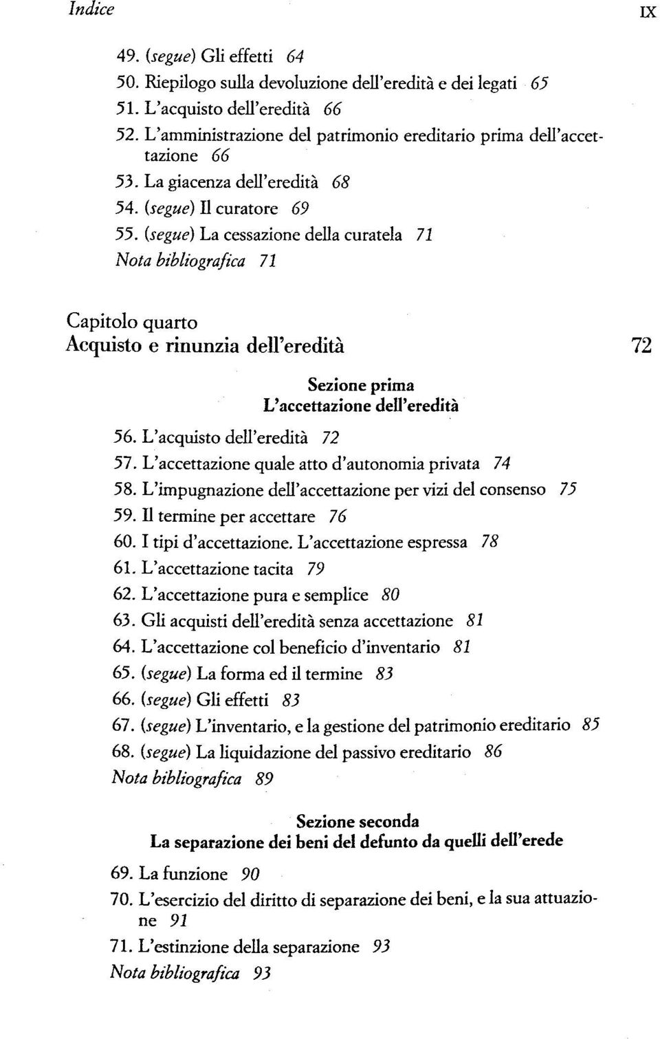 (segue) La cessazione della curatela 71 Nota bibliografica 71 Capitolo quarto Acquisto e rinunzia dell'ereditä 72 Sezrone prima L'accettazione dell'ereditä 56. L'acquisto dell'ereditä 72 57.