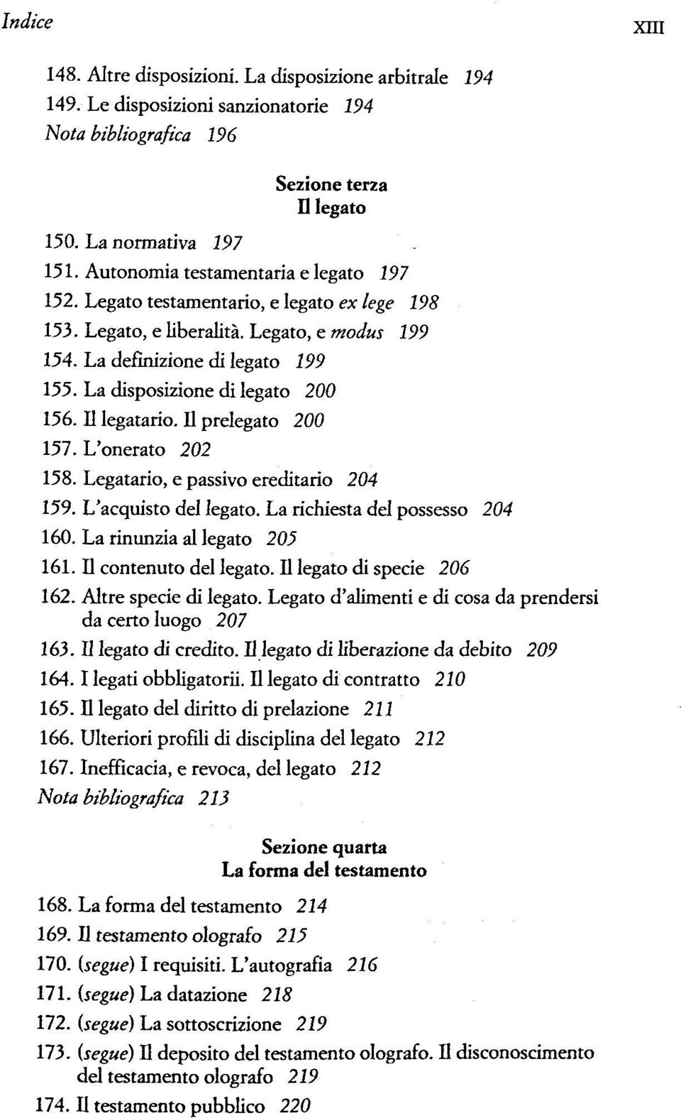 La disposizione di legato 200 156. II legatario. II prelegato 200 157. L'onerato 202 158. Legatario, e passivo ereditario 204 159. L'acquisto del legato. La richiesta del possesso 204 160.