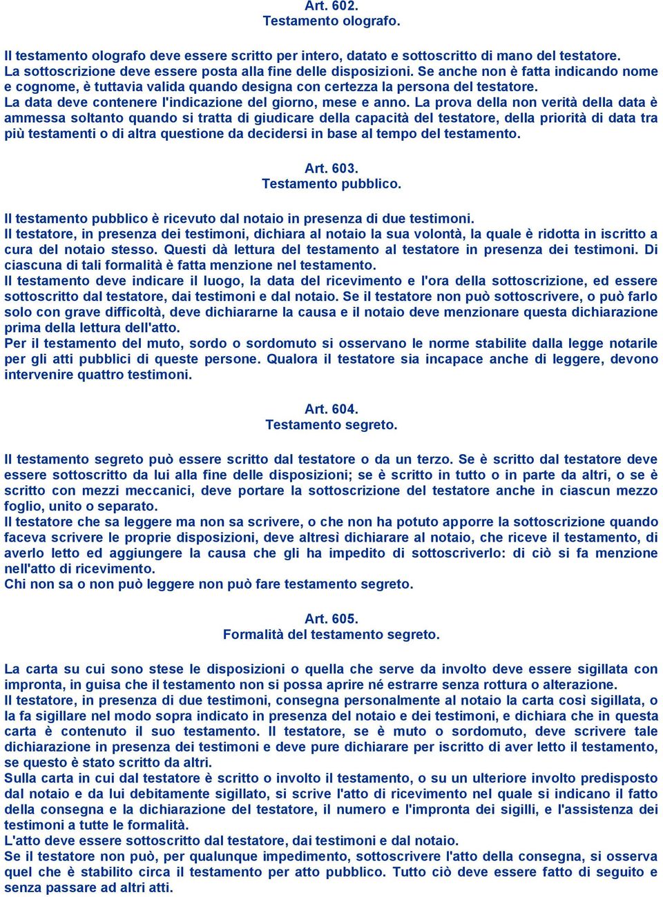 La prova della non verità della data è ammessa soltanto quando si tratta di giudicare della capacità del testatore, della priorità di data tra più testamenti o di altra questione da decidersi in base