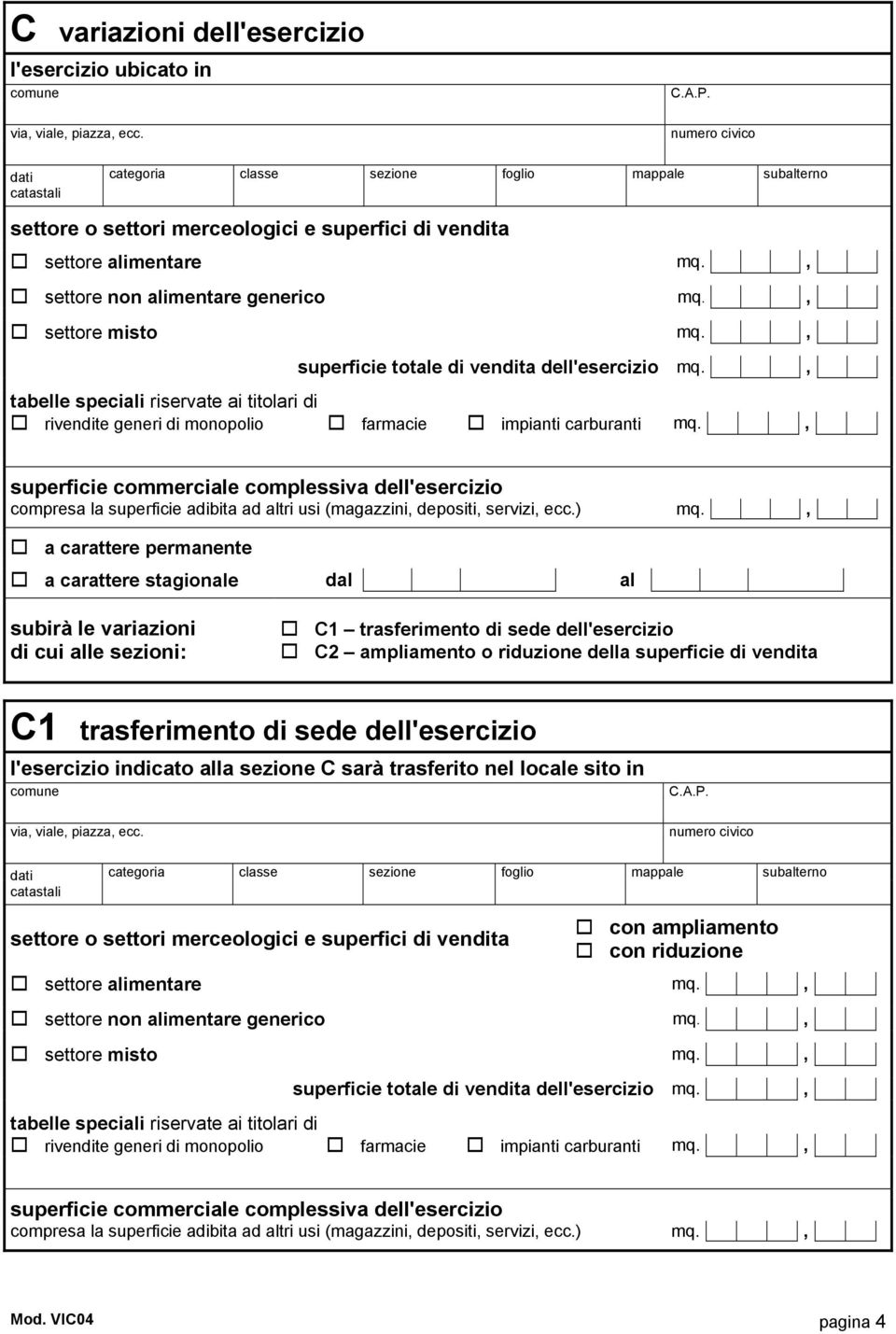 , a carattere permanente a carattere stagionale dal al subirà le variazioni di cui alle sezioni: C1 trasferimento di sede dell'esercizio C2 ampliamento o riduzione della superficie di vendita C1