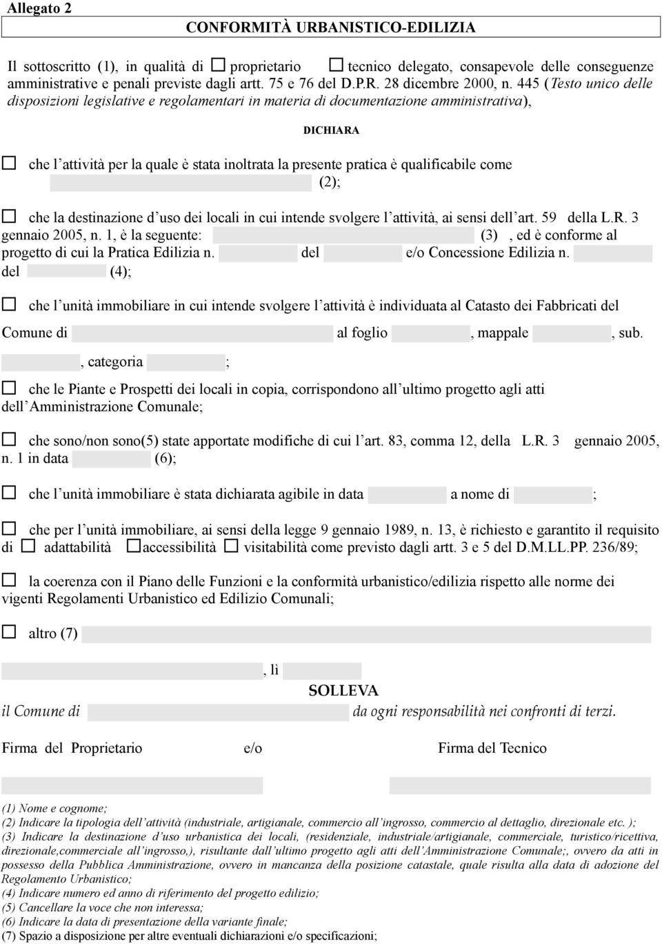 come (2); che la destinazione d uso dei locali in cui intende svolgere l attività, ai sensi l art. 59 la L.R. 3 gennaio 2005, n.