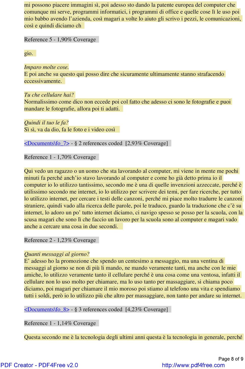 E poi anche su questo qui posso dire che sicuramente ultimamente stanno strafacendo eccessivamente. Tu che cellulare hai?