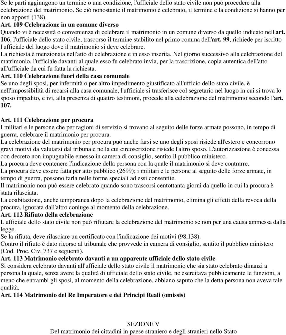 109 Celebrazione in un comune diverso Quando vi è necessità o convenienza di celebrare il matrimonio in un comune diverso da quello indicato nell'art.