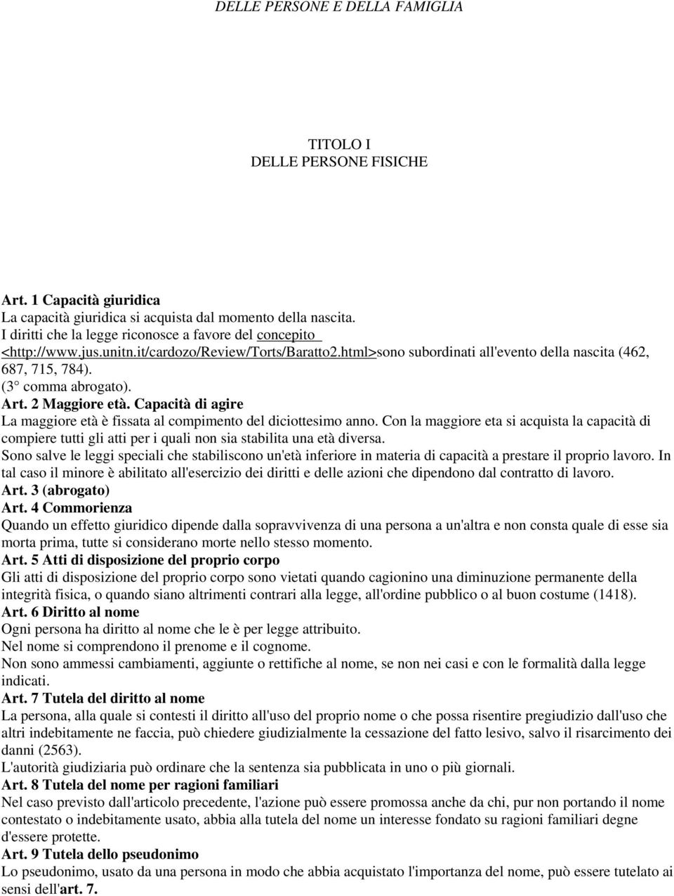 Art. 2 Maggiore età. Capacità di agire La maggiore età è fissata al compimento del diciottesimo anno.