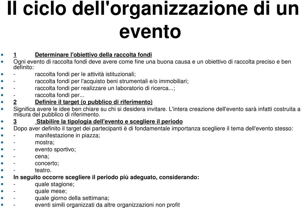 ..; - raccolta fondi per... 2 Definire il target (o pubblico di riferimento) Significa avere le idee ben chiare su chi si desidera invitare.