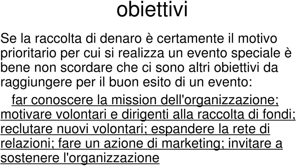 conoscere la mission dell'organizzazione; motivare volontari e dirigenti alla raccolta di fondi; reclutare