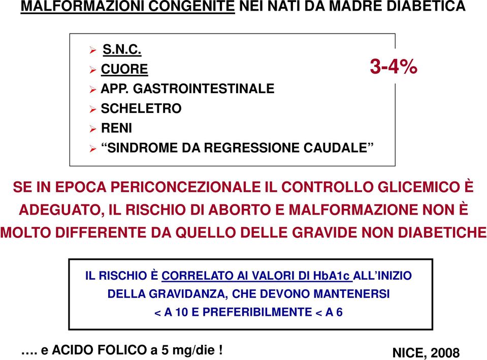 GLICEMICO È ADEGUATO, IL RISCHIO DI ABORTO E MALFORMAZIONE NON È MOLTO DIFFERENTE DA QUELLO DELLE GRAVIDE NON