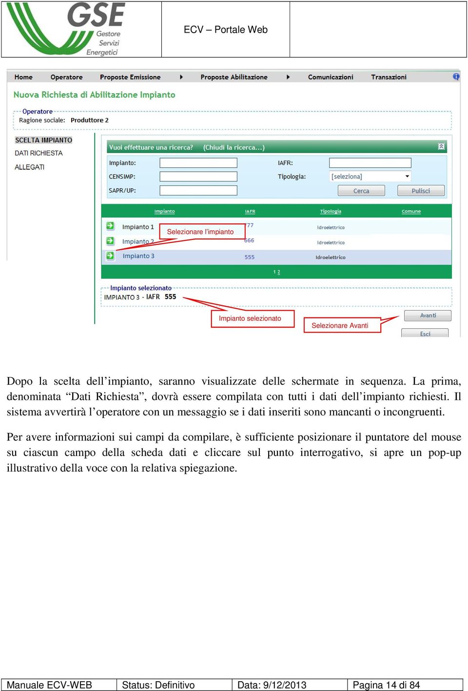 Il sistema avvertirà l operatore con un messaggio se i dati inseriti sono mancanti o incongruenti.