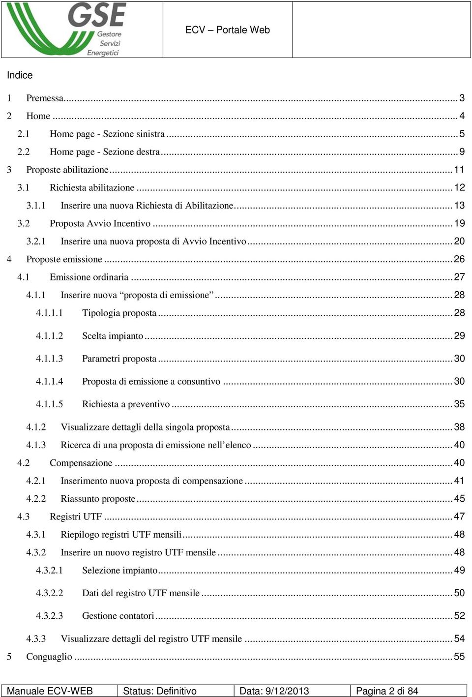 .. 28 4.1.1.1 Tipologia proposta... 28 4.1.1.2 Scelta impianto... 29 4.1.1.3 Parametri proposta... 30 4.1.1.4 Proposta di emissione a consuntivo... 30 4.1.1.5 Richiesta a preventivo... 35 4.1.2 Visualizzare dettagli della singola proposta.