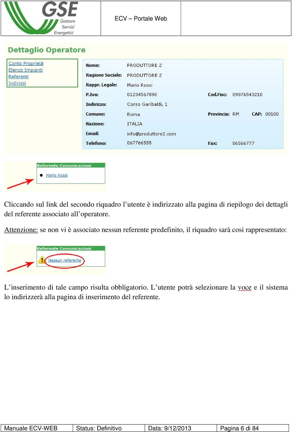 Attenzione: se non vi è associato nessun referente predefinito, il riquadro sarà cosi rappresentato: L inserimento