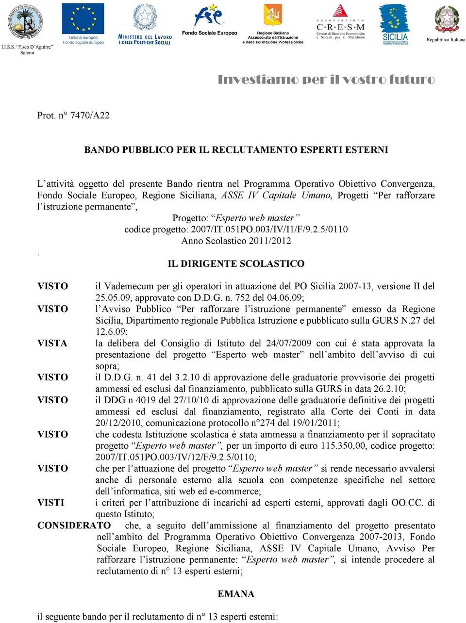 ASSE IV Capitale Umano, Progetti Per rafforzare l istruzione permanente, Progetto: Esperto web master codice progetto: 2007/IT.051PO.003/IV/I1/F/9.2.5/0110 Anno Scolastico 2011/2012.