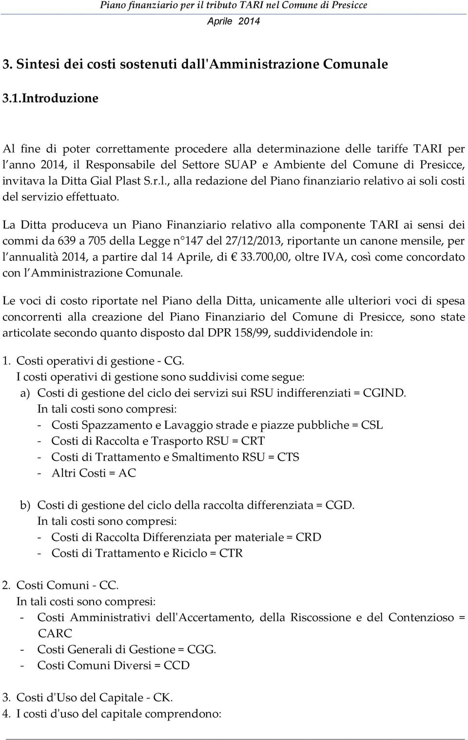 Gial Plast S.r.l., alla redazione del Piano finanziario relativo ai soli costi del servizio effettuato.