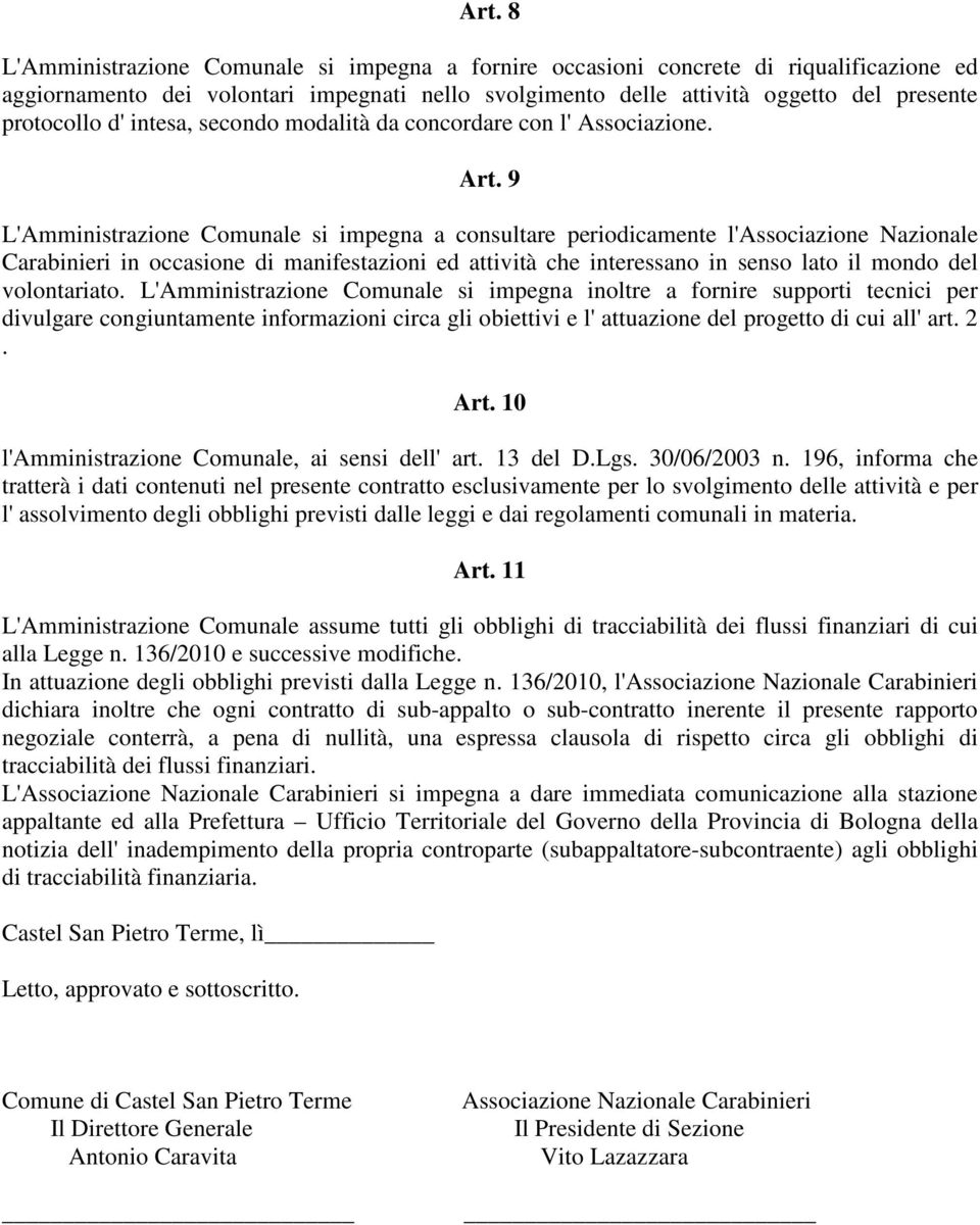 9 L'Amministrazione Comunale si impegna a consultare periodicamente l'associazione Nazionale Carabinieri in occasione di manifestazioni ed attività che interessano in senso lato il mondo del