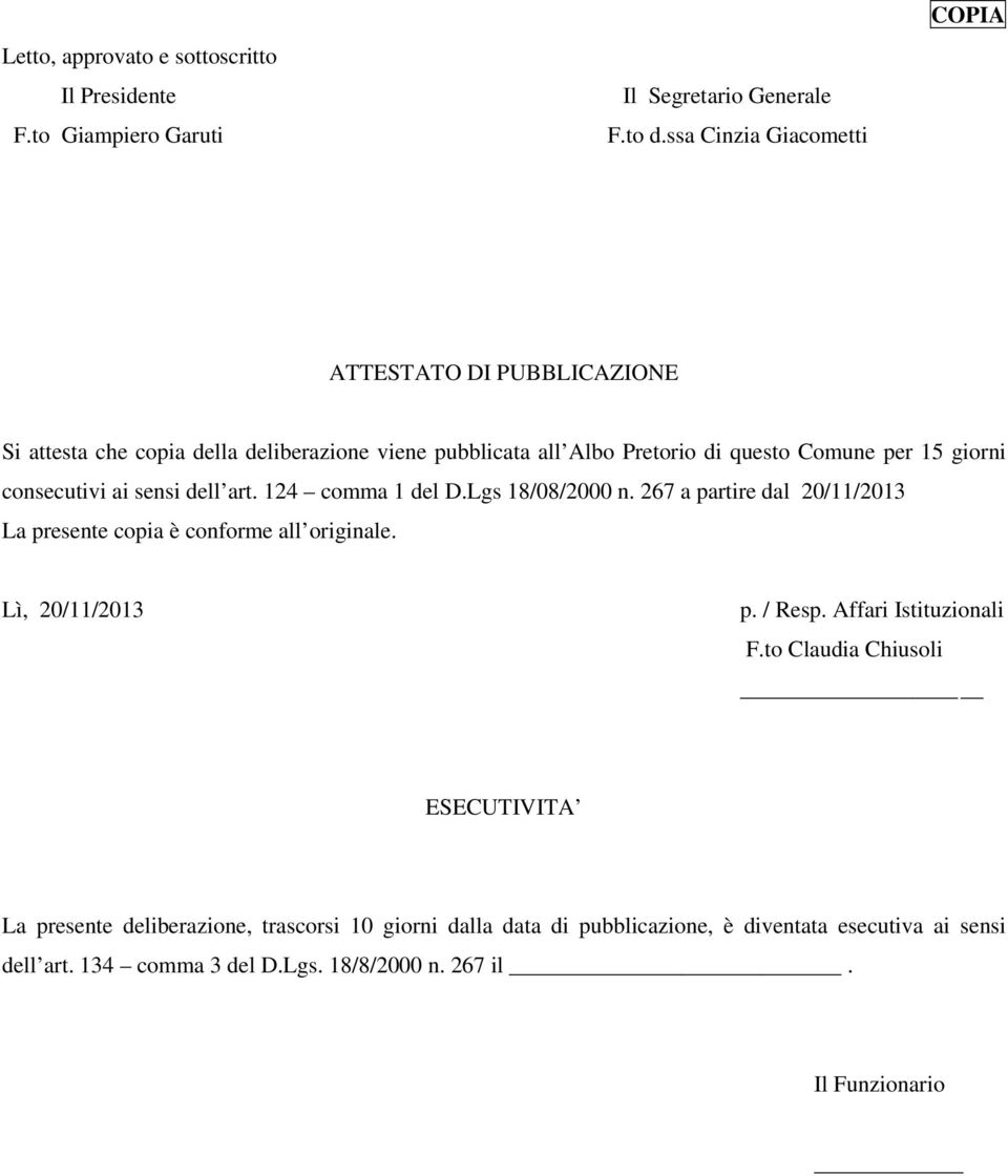 consecutivi ai sensi dell art. 124 comma 1 del D.Lgs 18/08/2000 n. 267 a partire dal 20/11/2013 La presente copia è conforme all originale. Lì, 20/11/2013 p.