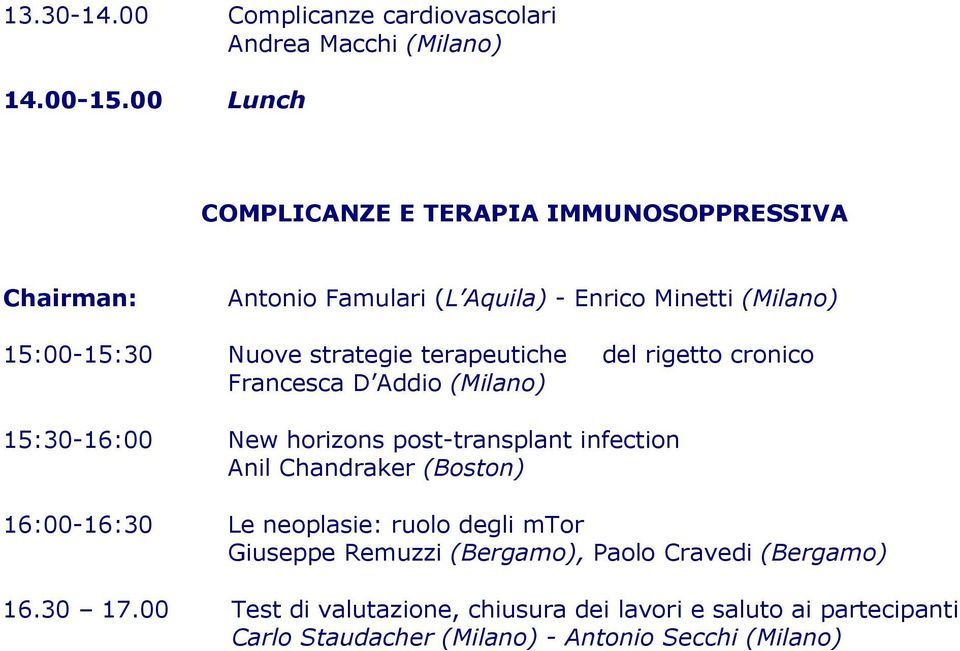terapeutiche del rigetto cronico Francesca D Addio (Milano) 15:30-16:00 New horizons post-transplant infection Anil Chandraker (Boston)