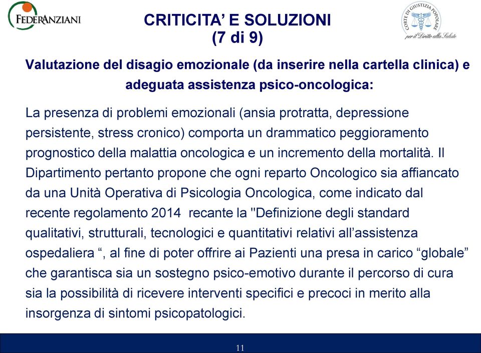 Il Dipartimento pertanto propone che ogni reparto Oncologico sia affiancato da una Unità Operativa di Psicologia Oncologica, come indicato dal recente regolamento 2014 recante la "Definizione degli