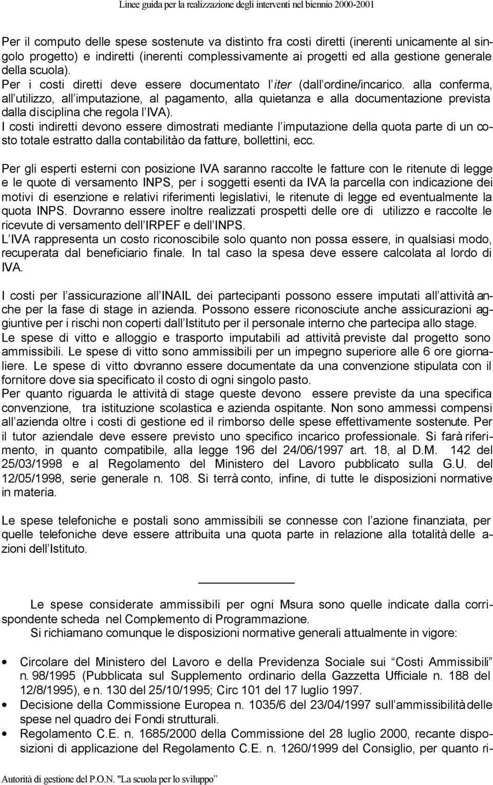 alla conferma, all utilizzo, all imputazione, al pagamento, alla quietanza e alla documentazione prevista dalla disciplina che regola l IVA).