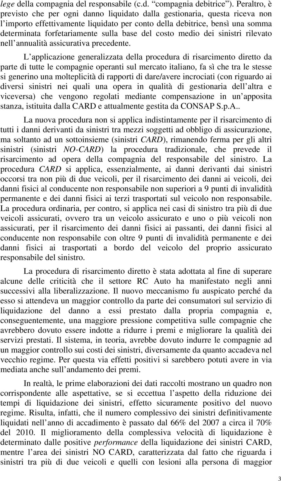 base del costo medio dei sinistri rilevato nell annualità assicurativa precedente.