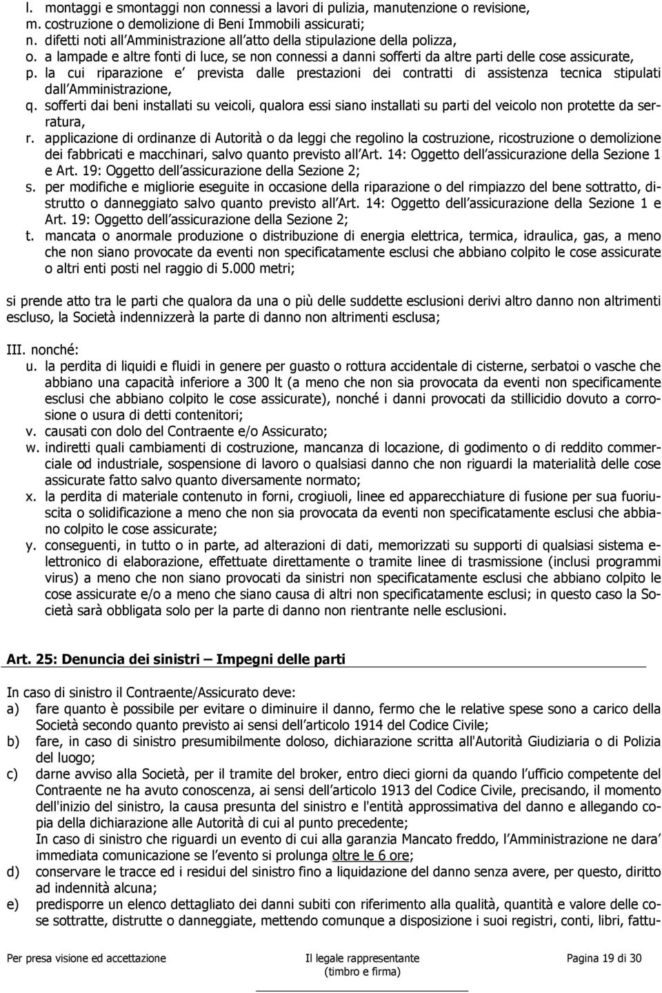 la cui riparazione e prevista dalle prestazioni dei contratti di assistenza tecnica stipulati dall Amministrazione, q.