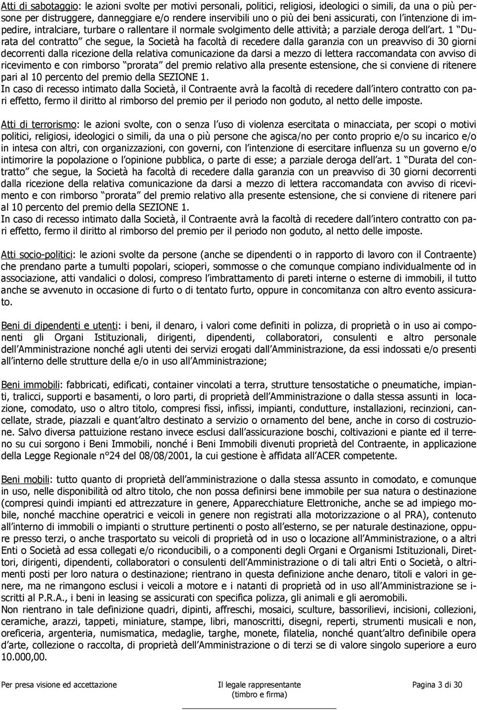 1 Durata del contratto che segue, la Società ha facoltà di recedere dalla garanzia con un preavviso di 30 giorni decorrenti dalla ricezione della relativa comunicazione da darsi a mezzo di lettera