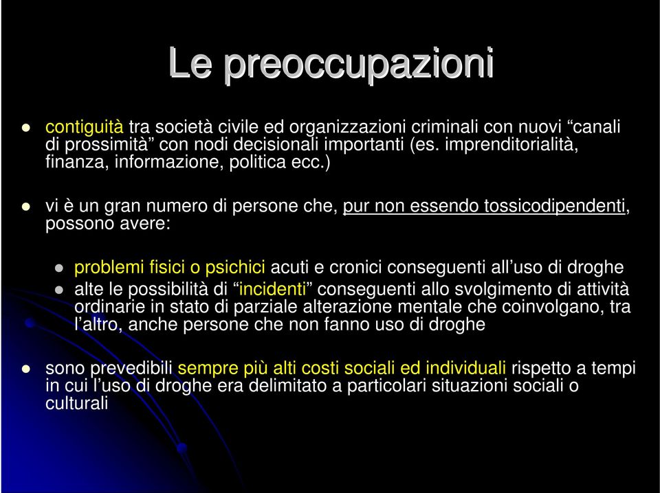 ) vi è un gran numero di persone che, pur non essendo tossicodipendenti, possono avere: problemi fisici o psichici acuti e cronici conseguenti all uso di droghe alte le