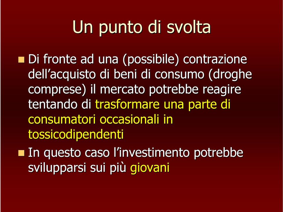 reagire tentando di trasformare una parte di consumatori occasionali in