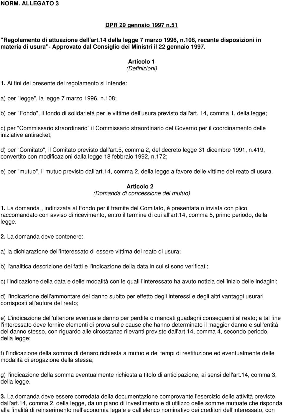 108; Articolo 1 (Definizioni) b) per "Fondo", il fondo di solidarietà per le vittime dell'usura previsto dall'art.