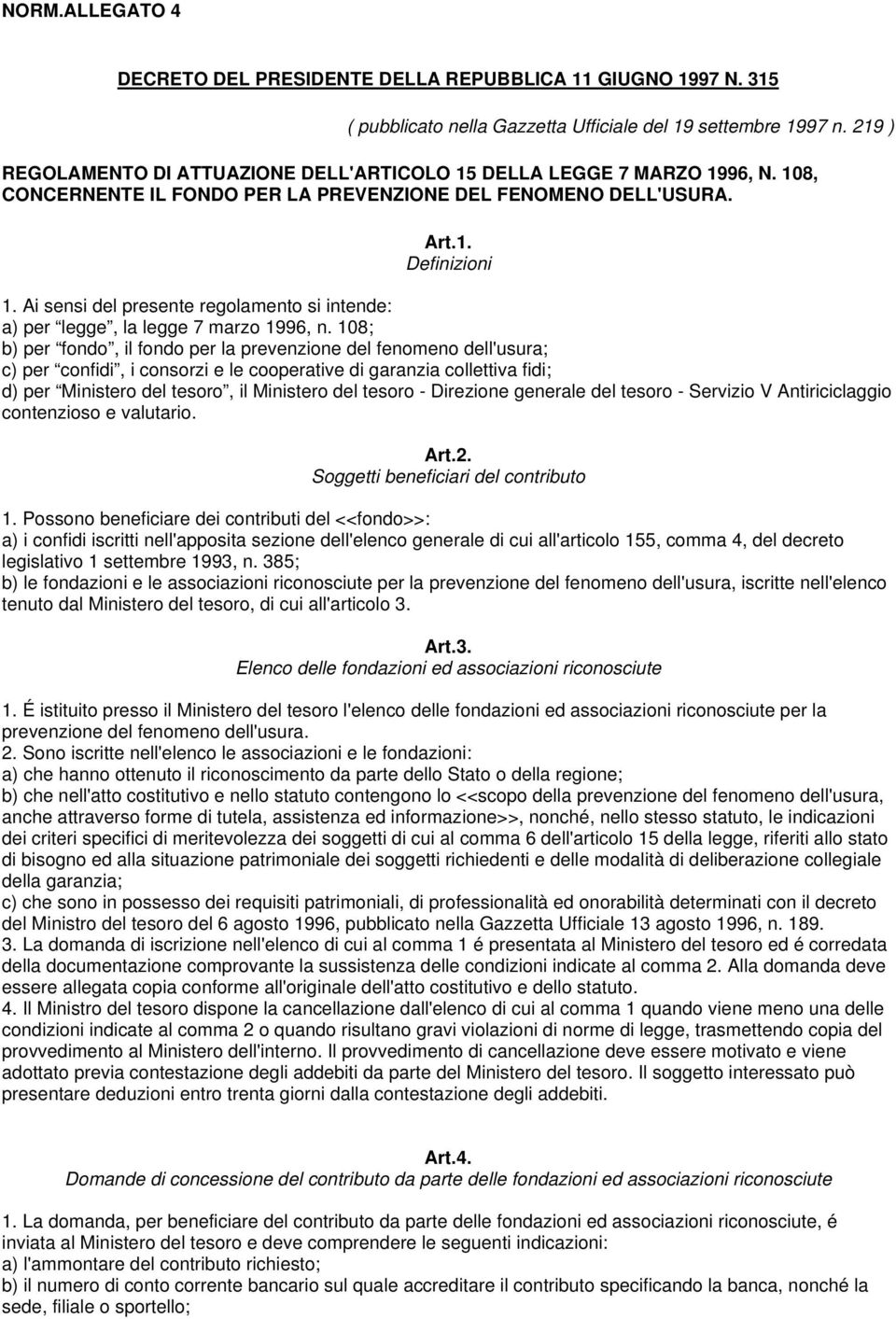 Ai sensi del presente regolamento si intende: a) per legge, la legge 7 marzo 1996, n.