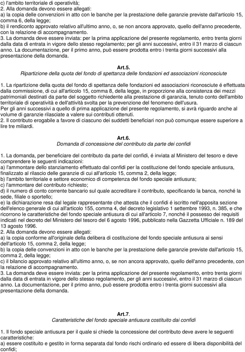 relativo all'ultimo anno, o, se non ancora approvato, quello dell'anno precedente, con la relazione di accompagnamento. 3.