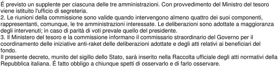 Le deliberazioni sono adottate a maggioranza degli intervenuti; in caso di parità di voti prevale quello del presidente. 3.