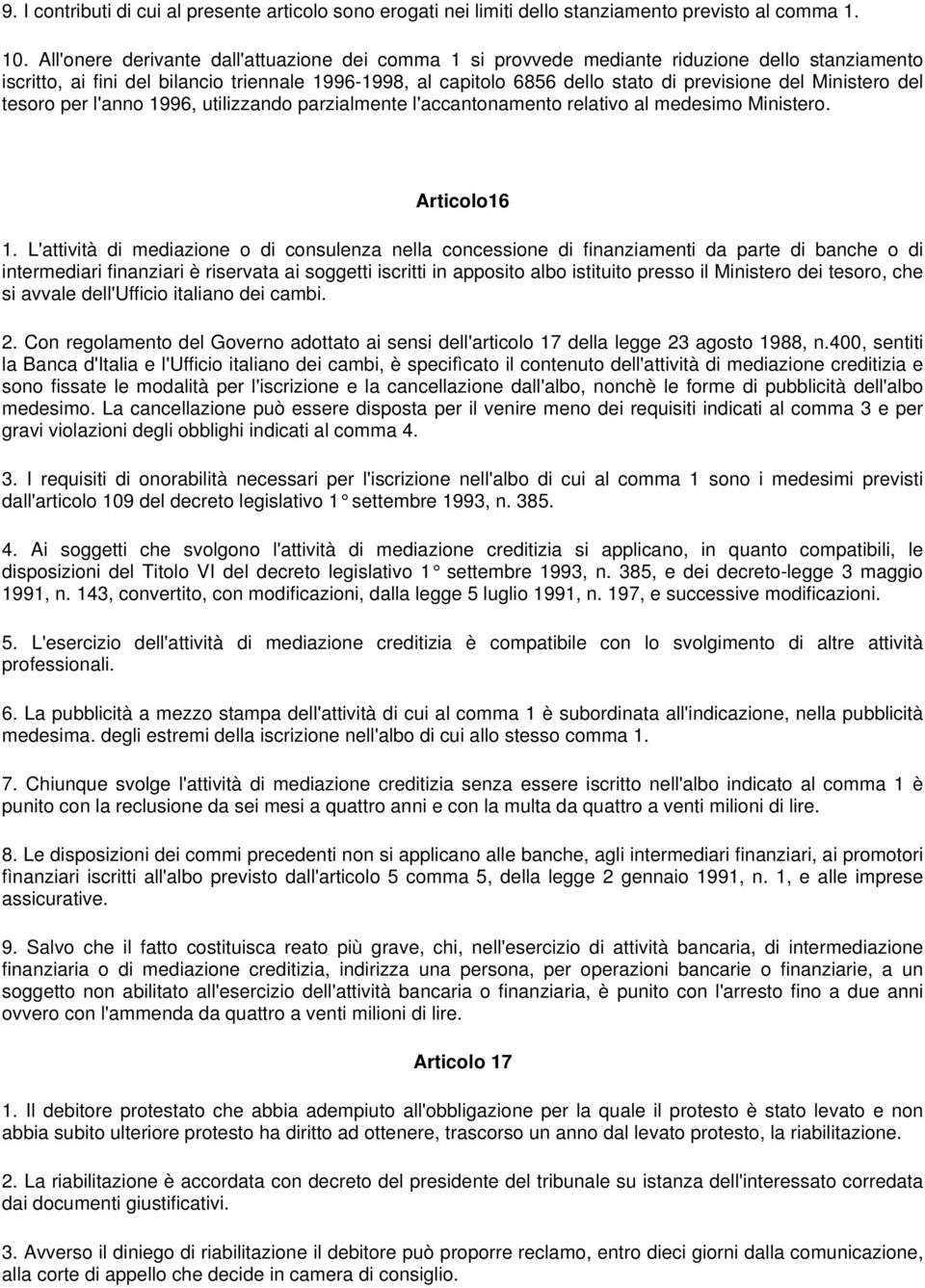 Ministero del tesoro per l'anno 1996, utilizzando parzialmente l'accantonamento relativo al medesimo Ministero. Articolo16 1.