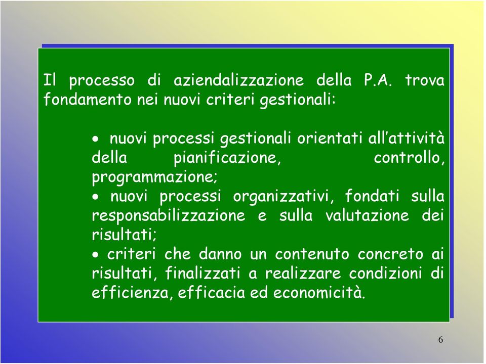 pianificazione, controllo, programmazione; nuovi processi organizzativi, fondati sulla