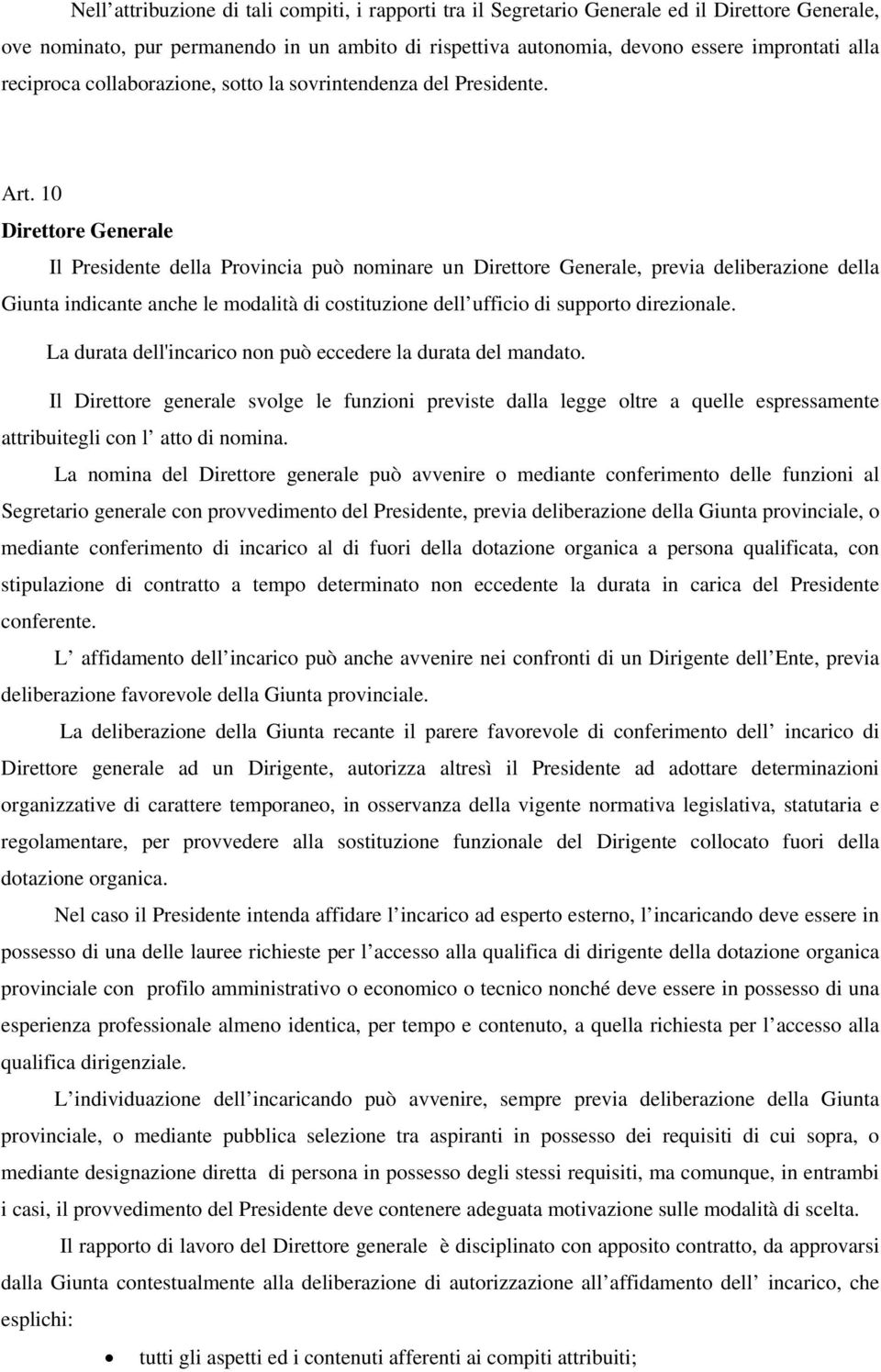 10 Direttore Generale Il Presidente della Provincia può nominare un Direttore Generale, previa deliberazione della Giunta indicante anche le modalità di costituzione dell ufficio di supporto