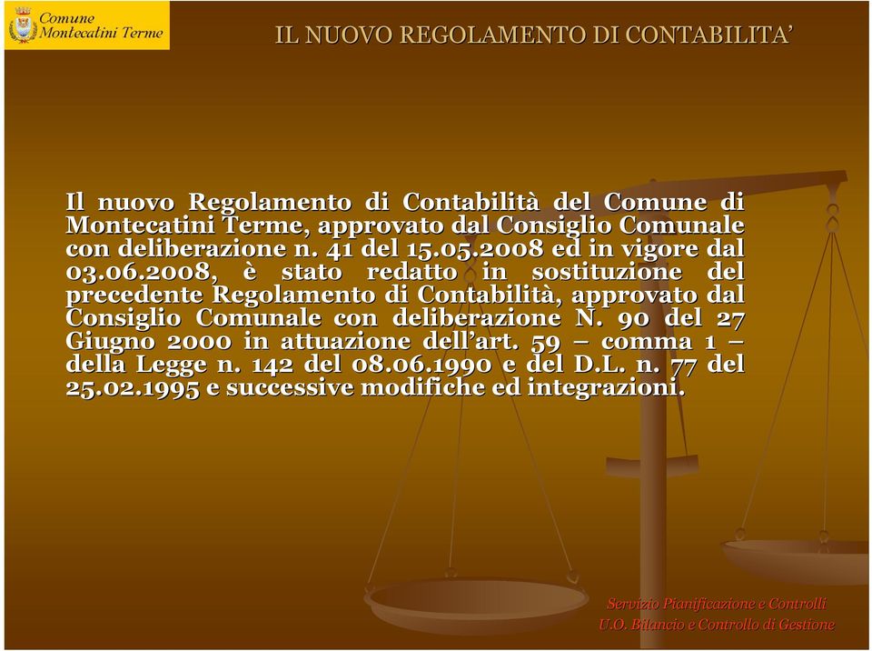 2008, è stato redatto in sostituzione del precedente Regolamento di Contabilità,, approvato dal Consiglio Comunale