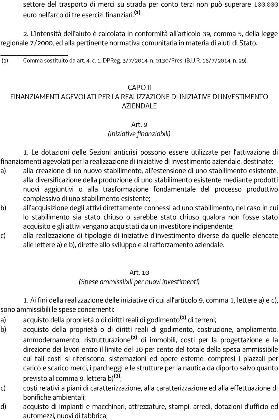 (1) Comma sostituito da art. 4, c. 1, DPReg. 3/7/2014, n. 0130/Pres. (B.U.R. 16/7/2014, n. 29). CAPO II FINANZIAMENTI AGEVOLATI PER LA REALIZZAZIONE DI INIZIATIVE DI INVESTIMENTO AZIENDALE Art.