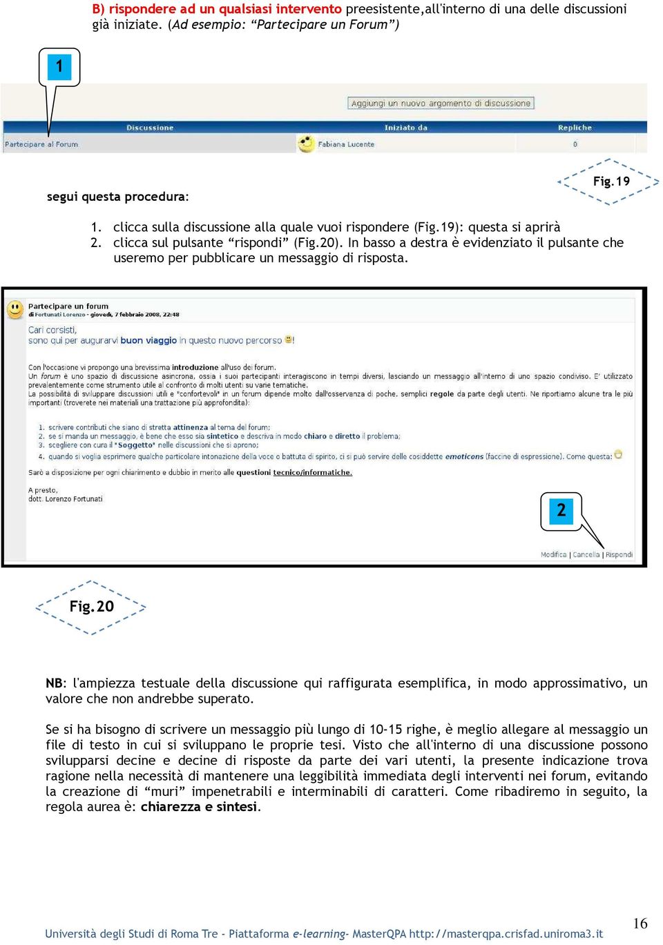 In basso a destra è evidenziato il pulsante che useremo per pubblicare un messaggio di risposta. 2 Fig.