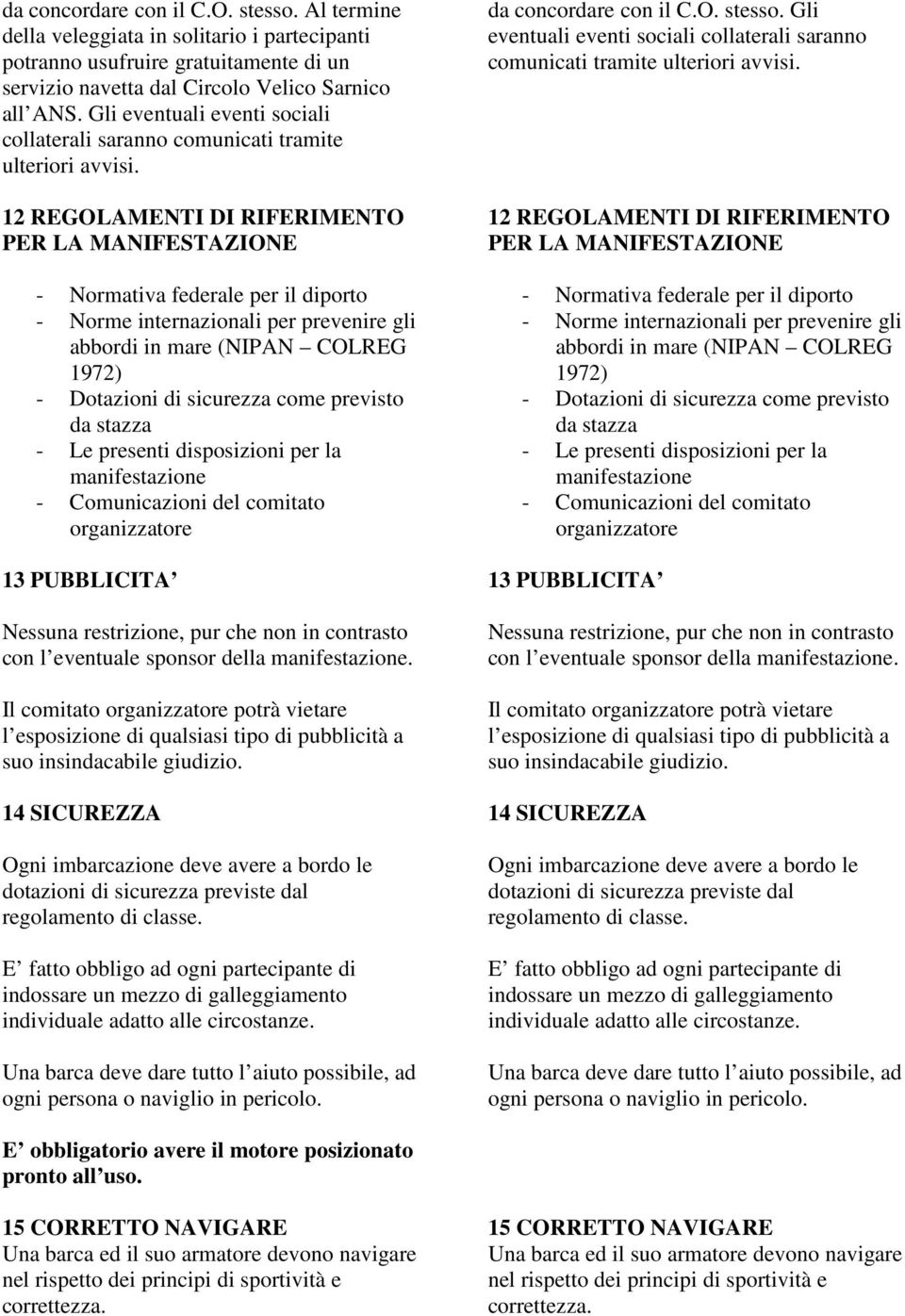 12 REGOLAMENTI DI RIFERIMENTO PER LA MANIFESTAZIONE - Normativa federale per il diporto - Norme internazionali per prevenire gli abbordi in mare (NIPAN COLREG 1972) - Dotazioni di sicurezza come