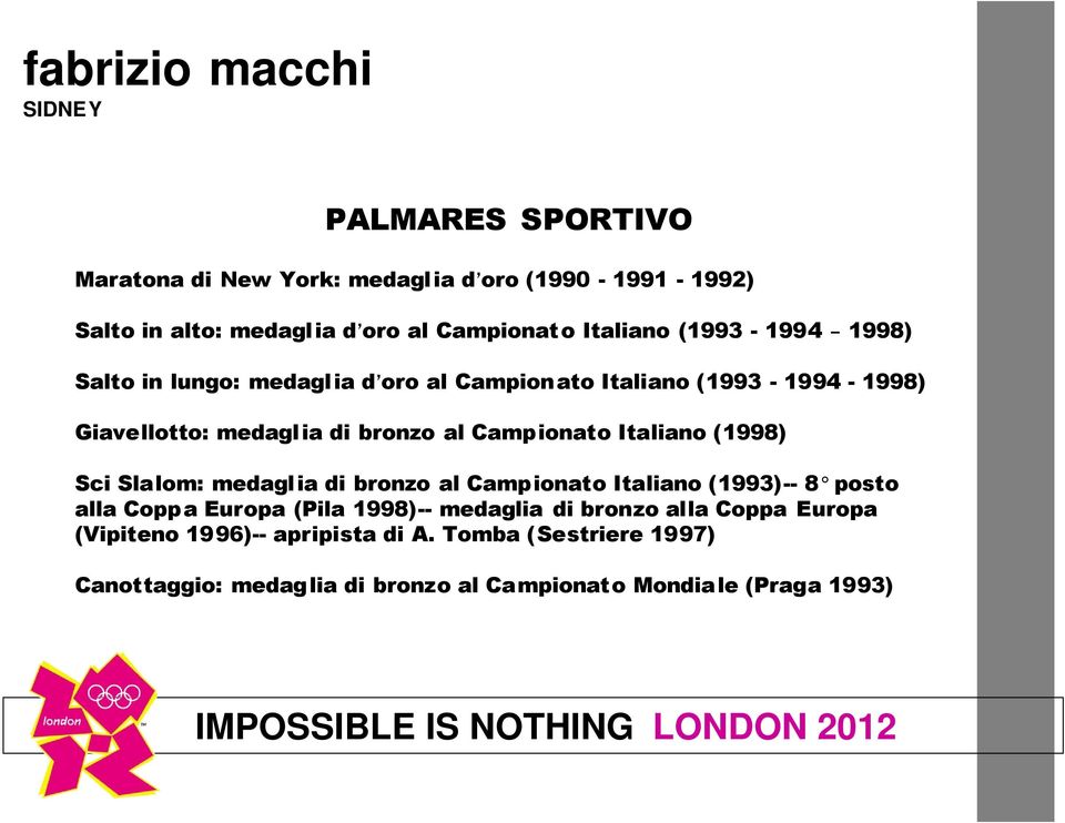 ionato Italiano (1998) Sci Slalom: medaglia di bronzo al Campionato Italiano (1993)-- 8 posto alla Copp a Europa (Pila 1998)-- medaglia