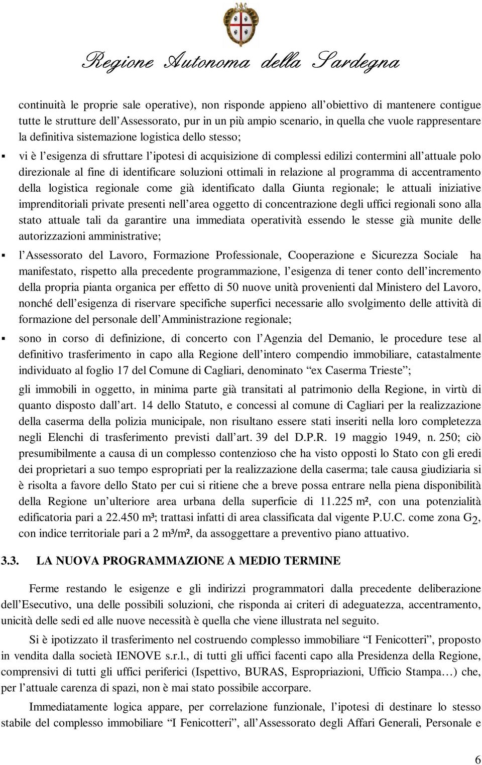 ottimali in relazione al programma di accentramento della logistica regionale come già identificato dalla Giunta regionale; le attuali iniziative imprenditoriali private presenti nell area oggetto di