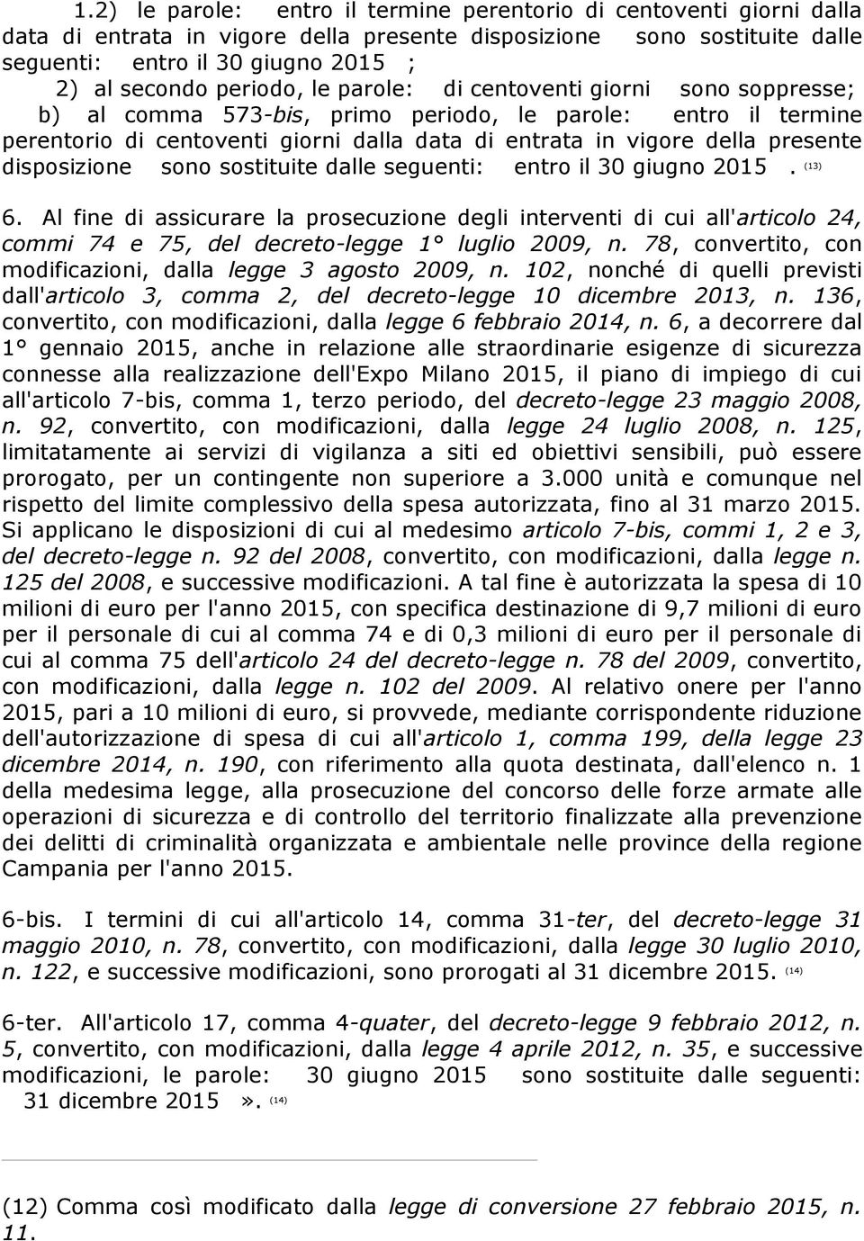 disposizione sono sostituite dalle seguenti: entro il 30 giugno 2015. (13) 6.