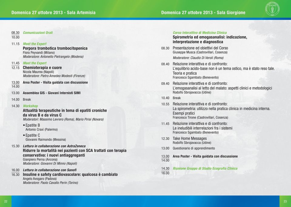 15 Chemioterapia e cuore Nicola Maurea (Napoli) Moderatore: Pietro Amedeo Modesti (Firenze) 13.00 Assemblea GIS - Giovani Internisti SIMI Break 14.