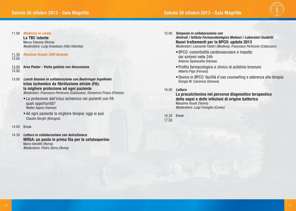 00 Lunch Session in collaborazione con Boehringer Ingelheim Ictus ischemico da fibrillazione atriale (FA): la migliore protezione ad ogni paziente Moderatori: Francesco Perticone (Catanzaro),