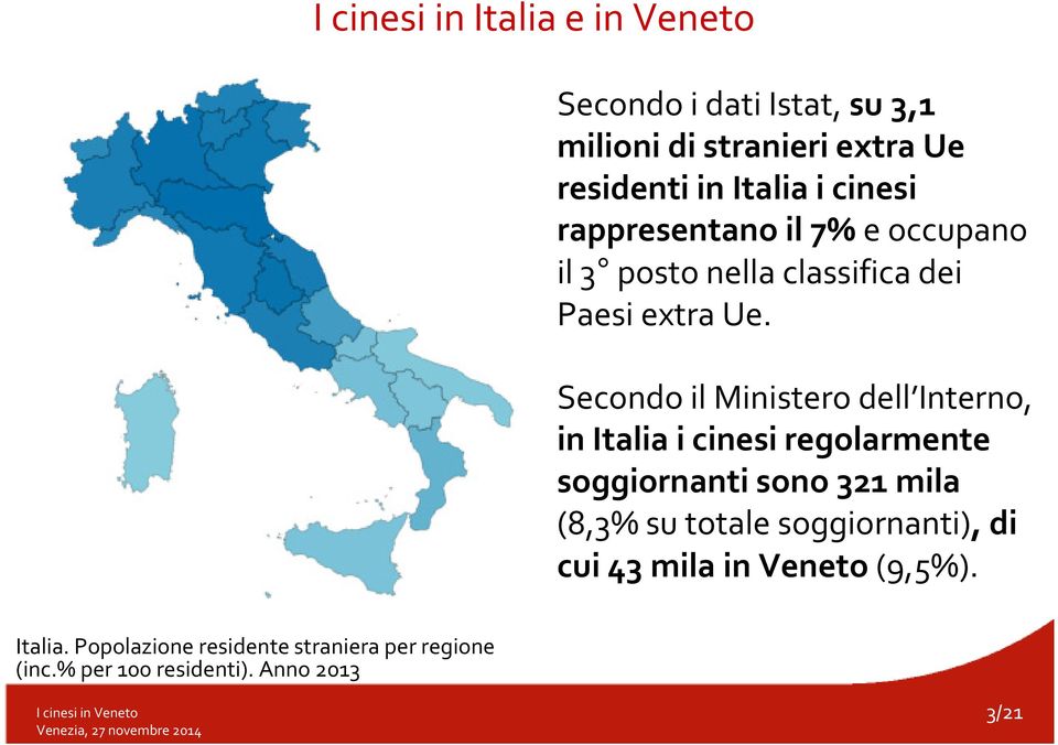 Secondo il Ministero dell Interno, in Italia i cinesi regolarmente soggiornanti sono 321 mila (8,3% su totale