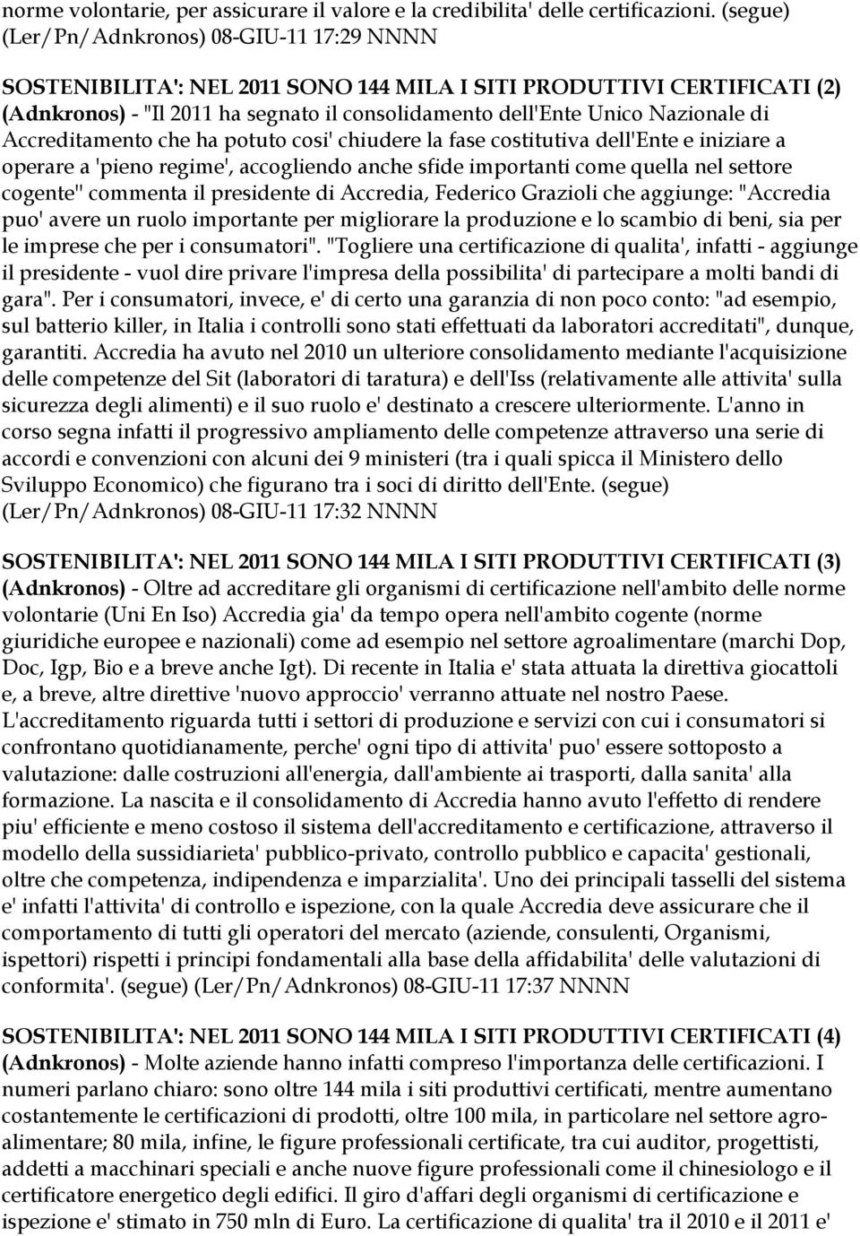 di Accreditamento che ha potuto cosi' chiudere la fase costitutiva dell'ente e iniziare a operare a 'pieno regime', accogliendo anche sfide importanti come quella nel settore cogente'' commenta il