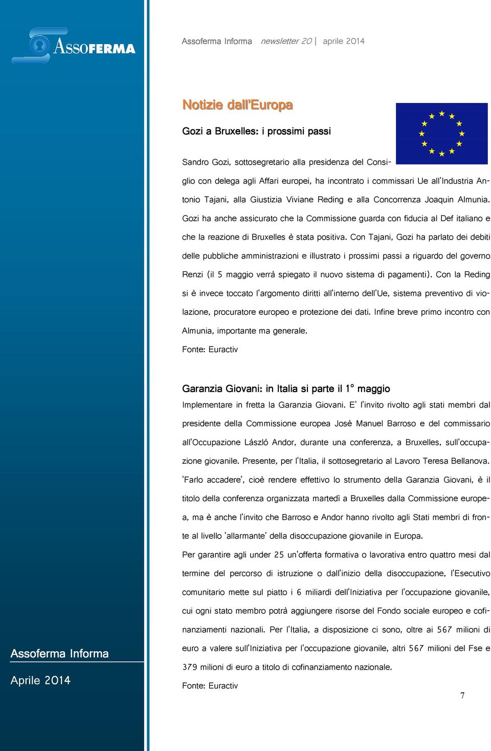 Bruxelles è stata positiva Con Tajani Gozi ha parlato dei debiti delle pubbliche amministrazioni e illustrato i prossimi passi a riguardo del governo Renzi il maggio verrà spiegato il nuovo sistema