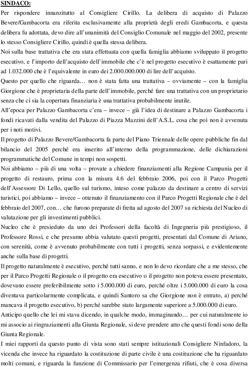 nel maggio del 2002, presente lo stesso Consigliere Cirillo, quindi è quella stessa delibera.