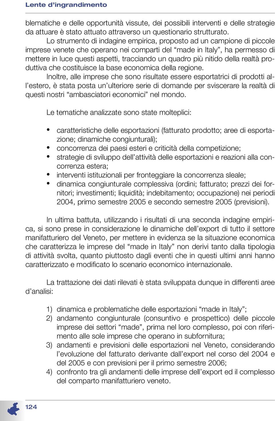 più nitido della realtà produttiva che costituisce la base economica della regione.