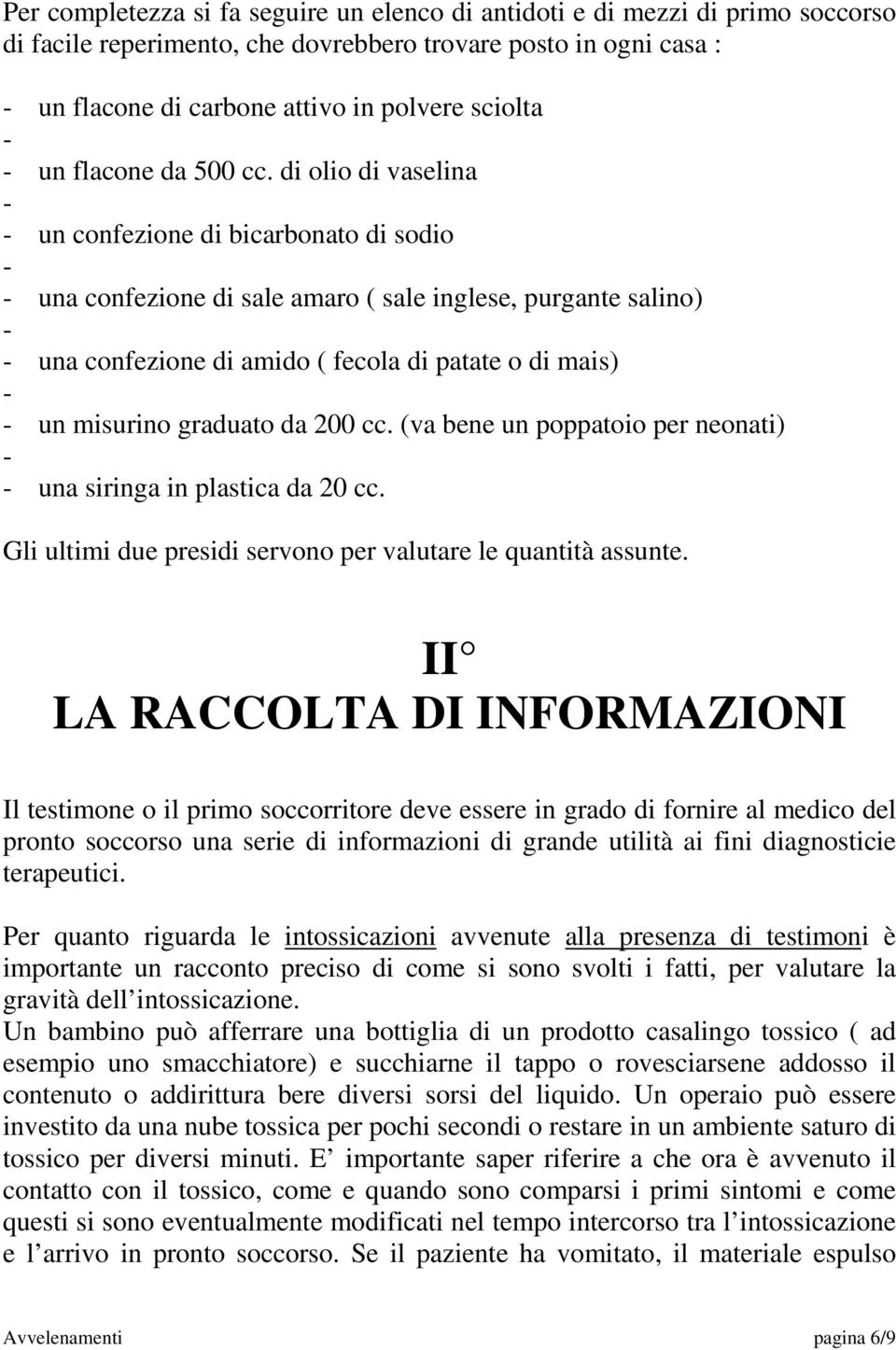 di olio di vaselina un confezione di bicarbonato di sodio una confezione di sale amaro ( sale inglese, purgante salino) una confezione di amido ( fecola di patate o di mais) un misurino graduato da