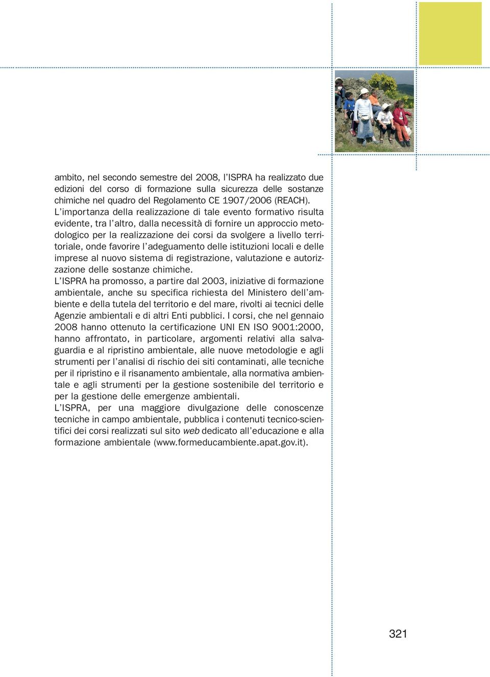 territoriale, onde favorire l adeguamento delle istituzioni locali e delle imprese al nuovo sistema di registrazione, valutazione e autorizzazione delle sostanze chimiche.